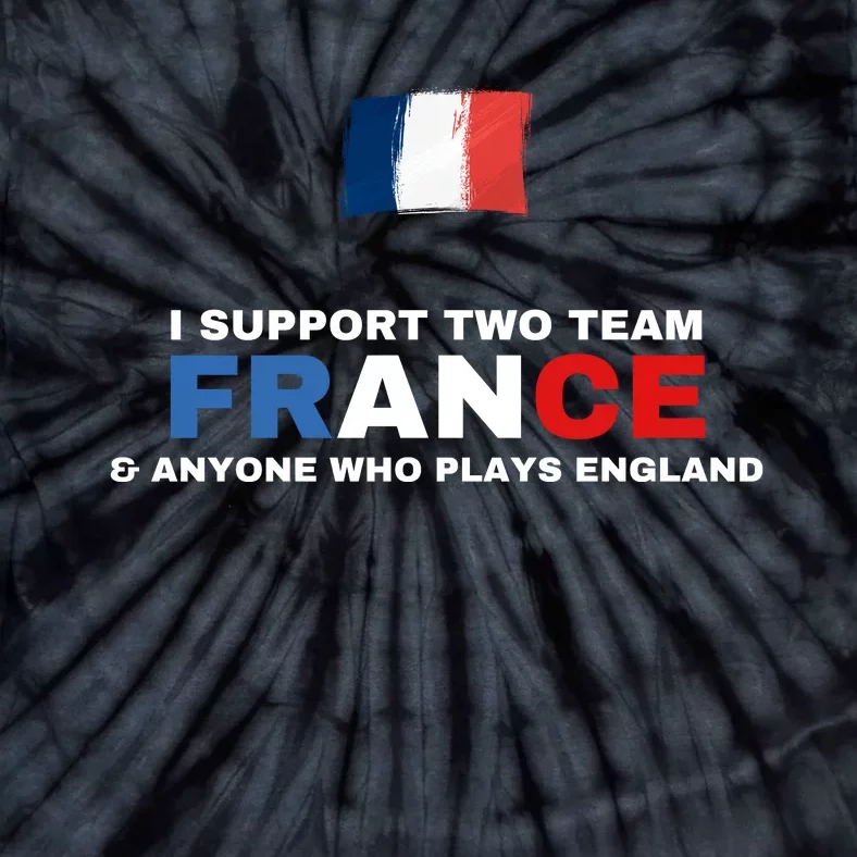 I Support Two Team France And Anyone Who Plays England Tie-Dye T-Shirt