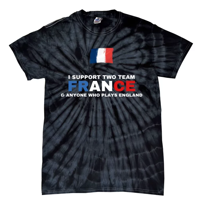 I Support Two Team France And Anyone Who Plays England Tie-Dye T-Shirt