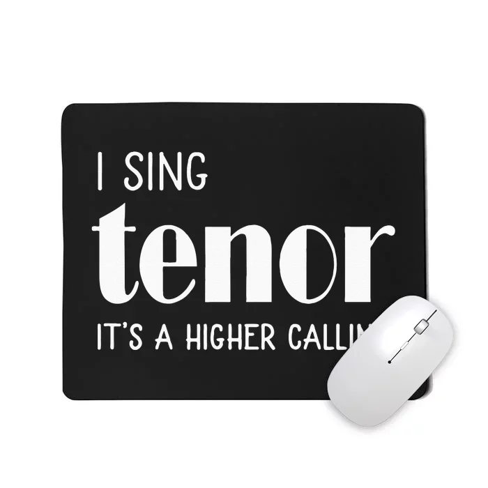 I Sing Tenor Its A Higher Calling Vocal Singer Gift Mousepad