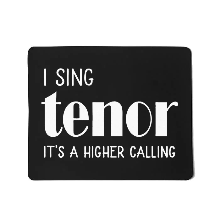 I Sing Tenor Its A Higher Calling Vocal Singer Gift Mousepad