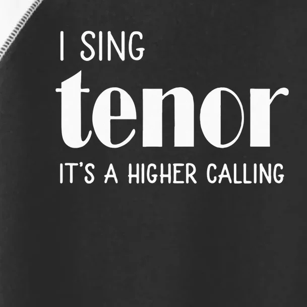 I Sing Tenor Its A Higher Calling Vocal Singer Gift Toddler Fine Jersey T-Shirt