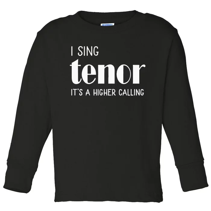 I Sing Tenor Its A Higher Calling Vocal Singer Gift Toddler Long Sleeve Shirt