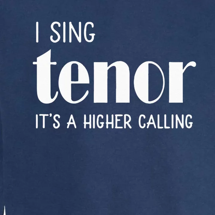 I Sing Tenor Its A Higher Calling Vocal Singer Gift Garment-Dyed Sweatshirt