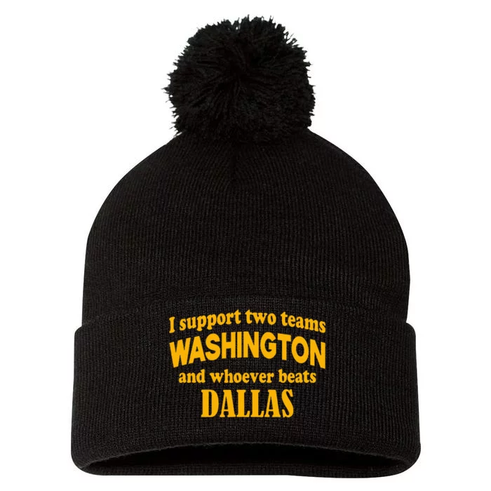 I Support Two Teams Washington And Whoever Beats Dallas Pom Pom 12in Knit Beanie