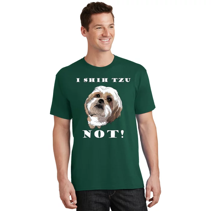 I SHIH TZU NOT Dog Puppy Pup Adorable Dog Lover Funny T-Shirt