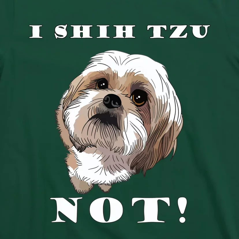 I SHIH TZU NOT Dog Puppy Pup Adorable Dog Lover Funny T-Shirt