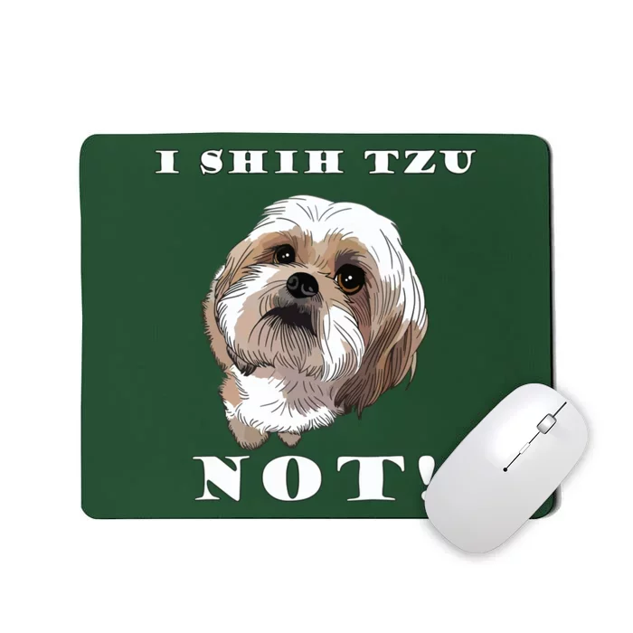 I SHIH TZU NOT Dog Puppy Pup Adorable Dog Lover Funny Mousepad