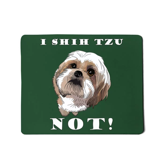 I SHIH TZU NOT Dog Puppy Pup Adorable Dog Lover Funny Mousepad