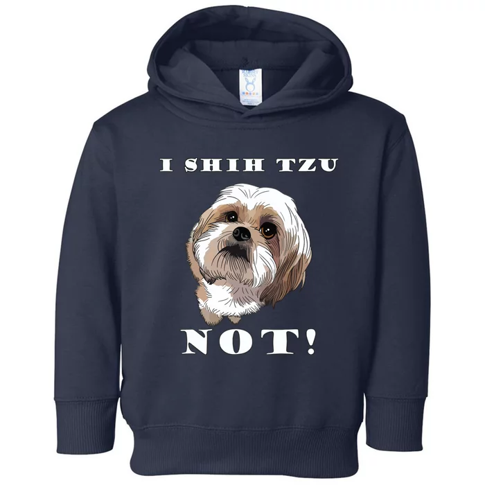 I SHIH TZU NOT Dog Puppy Pup Adorable Dog Lover Funny Toddler Hoodie