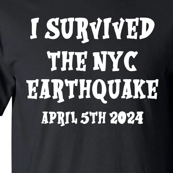 I Survived The N.Y.C. Earthquake April 5th 2024 Tall T-Shirt