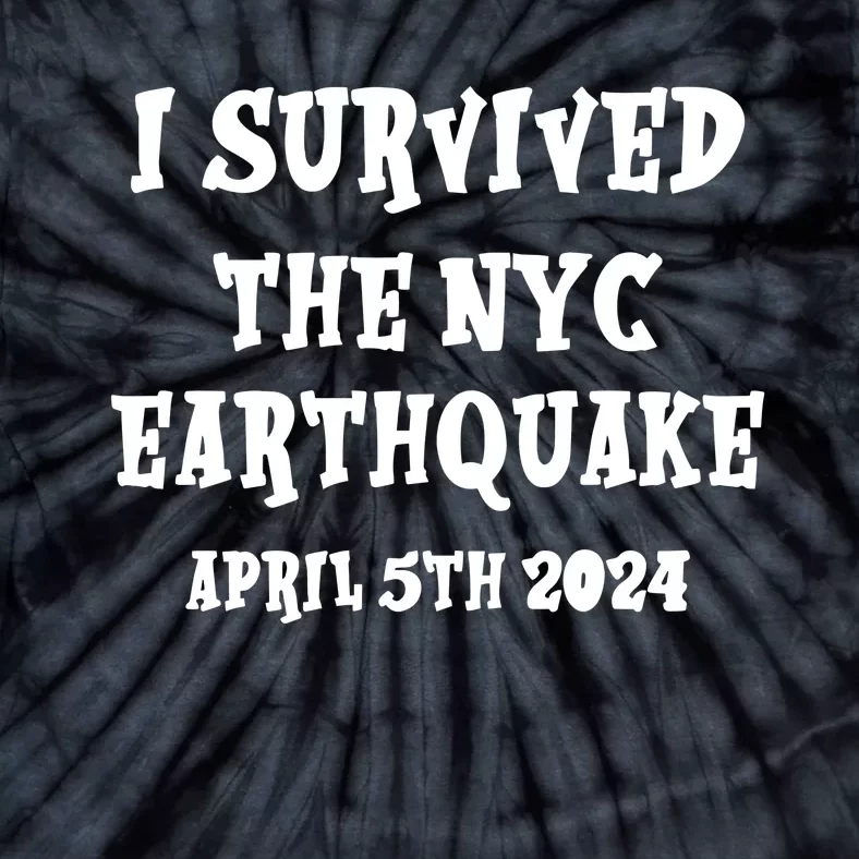 I Survived The N.Y.C. Earthquake April 5th 2024 Tie-Dye T-Shirt