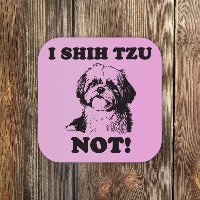 I SHIH TZU NOT Funny Shih Tzu Dog Coaster