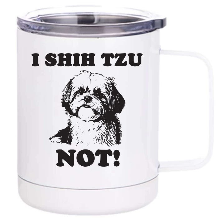 I SHIH TZU NOT Funny Shih Tzu Dog Front & Back 12oz Stainless Steel Tumbler Cup