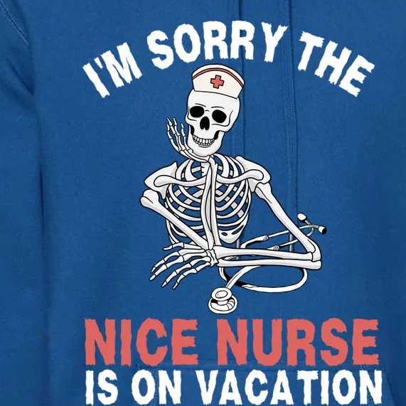 Im Sorry The Nice Nurse Is On Vacation Halloween Skeleton Cute Gift Premium Hoodie