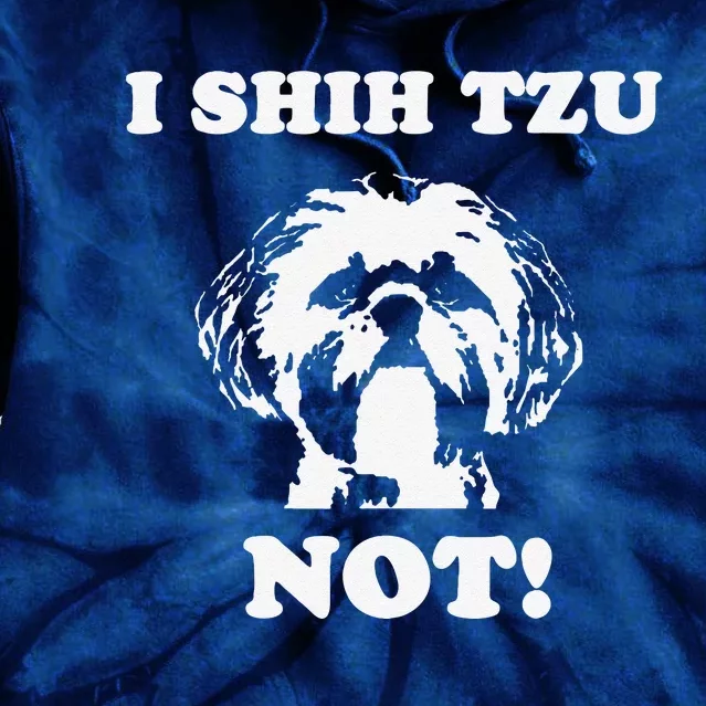 I Shih Tzu Not T Funny Dog Lover T Tie Dye Hoodie