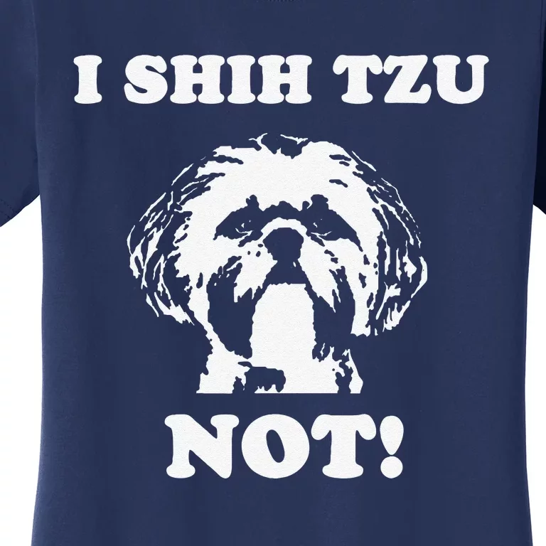 I Shih Tzu Not T Funny Dog Lover T Women's T-Shirt