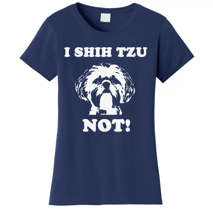 I Shih Tzu Not T Funny Dog Lover T Women's T-Shirt