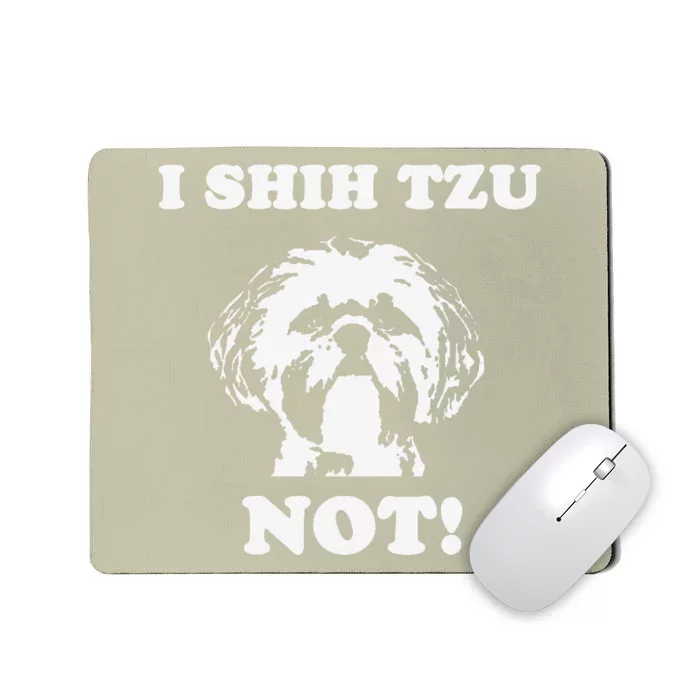 I Shih Tzu Not T Funny Dog Lover T Mousepad