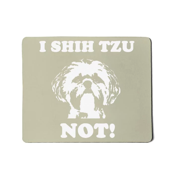 I Shih Tzu Not T Funny Dog Lover T Mousepad