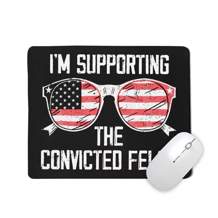 IM Supporting The Convicted Felon Funny Trump 2024 Mousepad