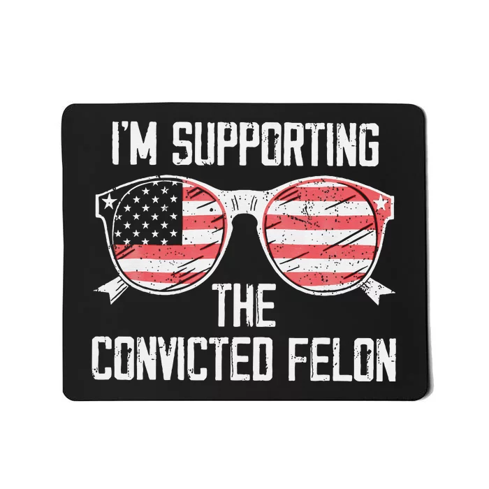 IM Supporting The Convicted Felon Funny Trump 2024 Mousepad