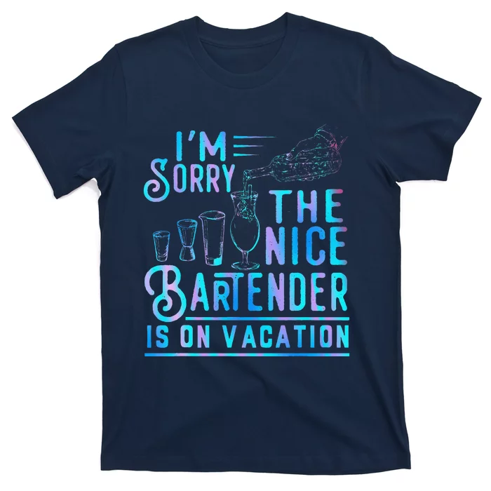 IM Sorry The Nice Bartender Is On Vacation Funny T-Shirt