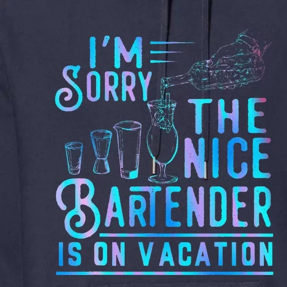 IM Sorry The Nice Bartender Is On Vacation Funny Premium Hoodie