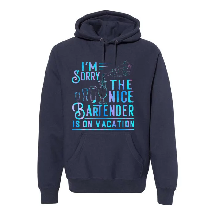 IM Sorry The Nice Bartender Is On Vacation Funny Premium Hoodie