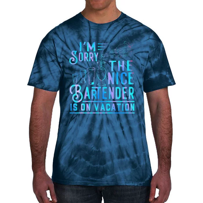 IM Sorry The Nice Bartender Is On Vacation Funny Tie-Dye T-Shirt