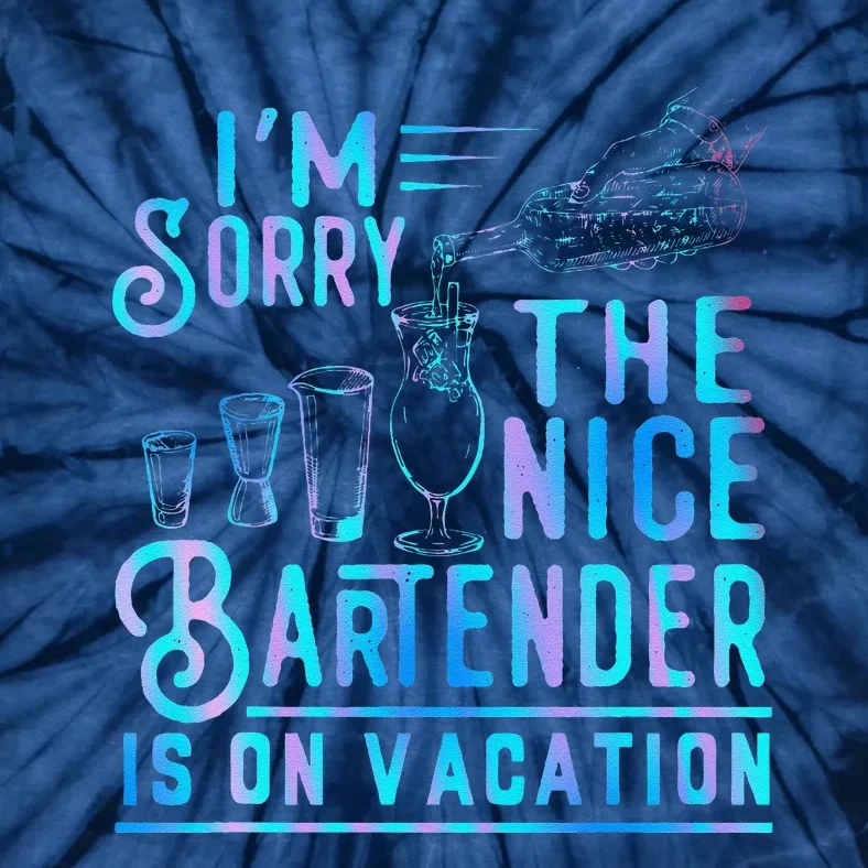 IM Sorry The Nice Bartender Is On Vacation Funny Tie-Dye T-Shirt