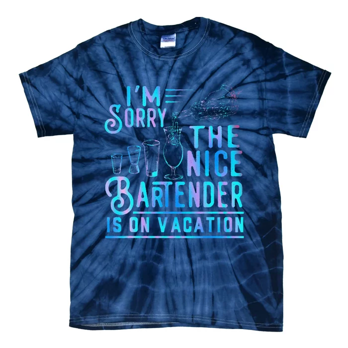 IM Sorry The Nice Bartender Is On Vacation Funny Tie-Dye T-Shirt