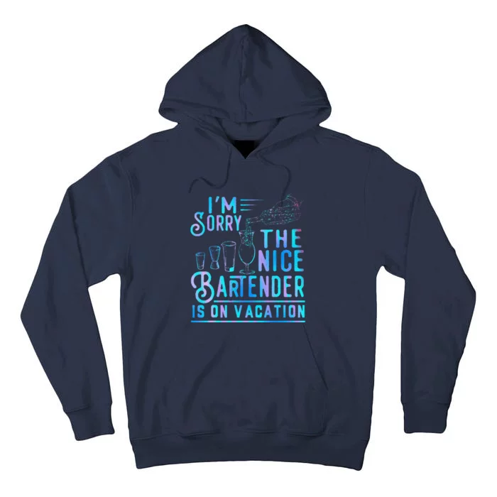 IM Sorry The Nice Bartender Is On Vacation Funny Tall Hoodie