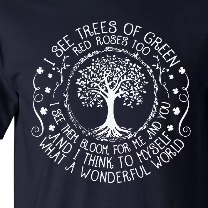 I See Trees Green Red Roses Wonderful World Earth Day Nature Tall T-Shirt