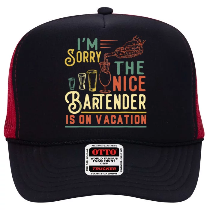 IM Sorry The Nice Bartender Is On Vacation Funny High Crown Mesh Trucker Hat