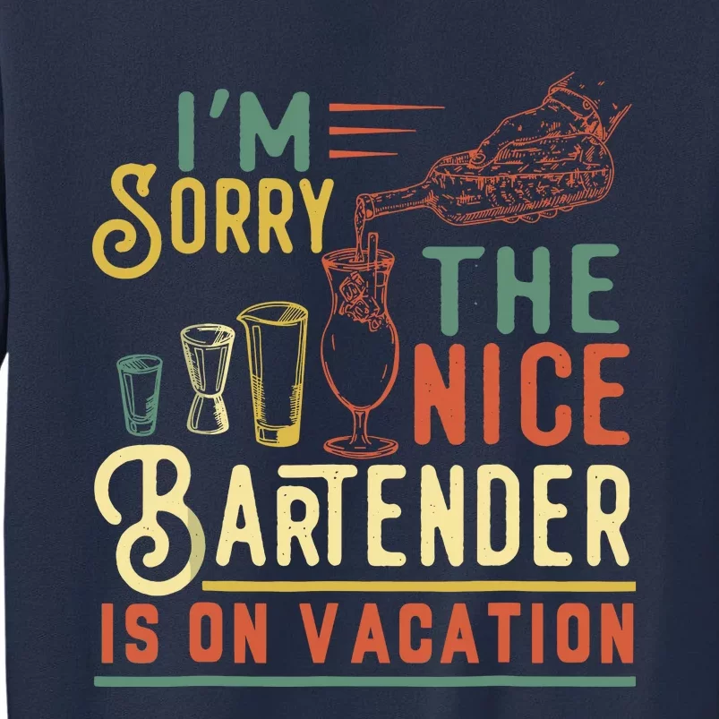 IM Sorry The Nice Bartender Is On Vacation Funny Sweatshirt