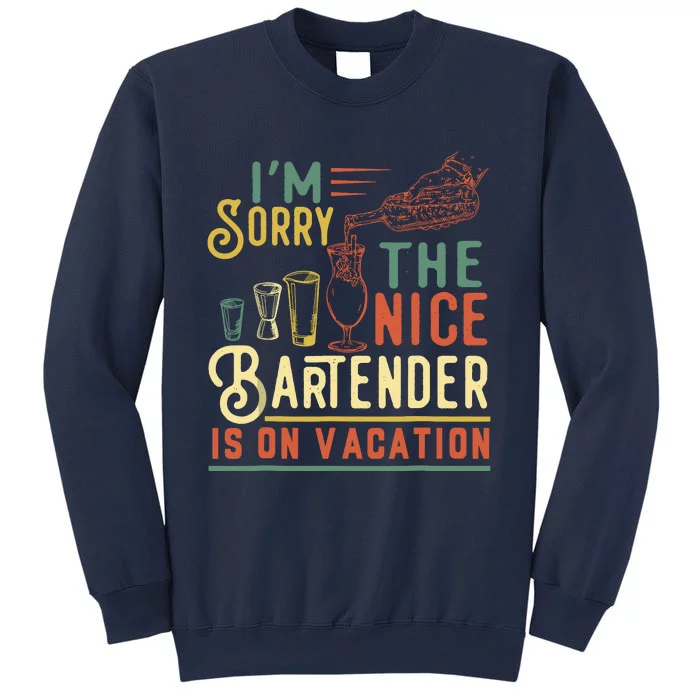 IM Sorry The Nice Bartender Is On Vacation Funny Sweatshirt