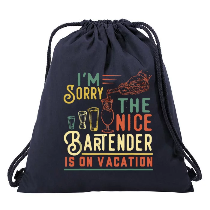 IM Sorry The Nice Bartender Is On Vacation Funny Drawstring Bag