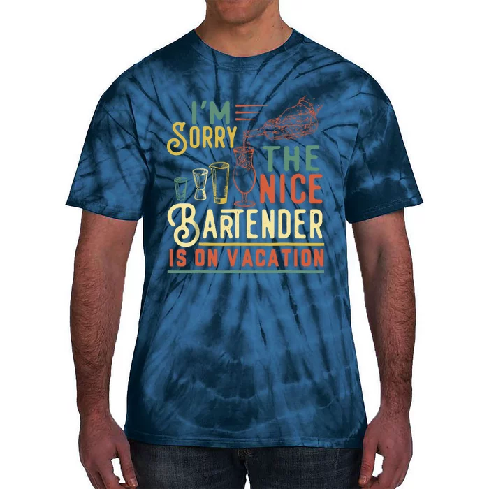 IM Sorry The Nice Bartender Is On Vacation Funny Tie-Dye T-Shirt