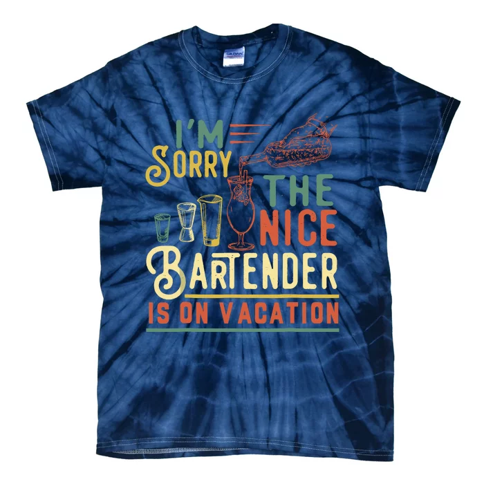 IM Sorry The Nice Bartender Is On Vacation Funny Tie-Dye T-Shirt