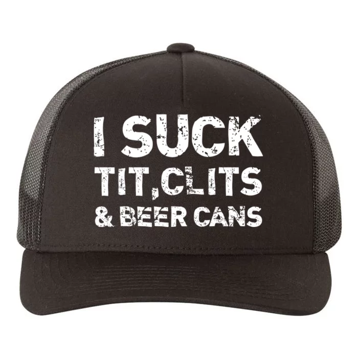 I Suck Tit Clits And Beer Cans Yupoong Adult 5-Panel Trucker Hat