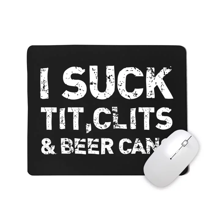 I Suck Tit Clits And Beer Cans Mousepad