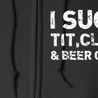 I Suck Tit Clits And Beer Cans Full Zip Hoodie