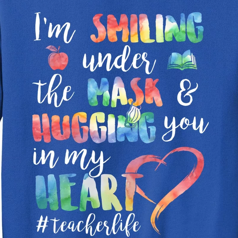 Im Smiling Under The Mask Hugging You In My Heart Teacher Gift Sweatshirt