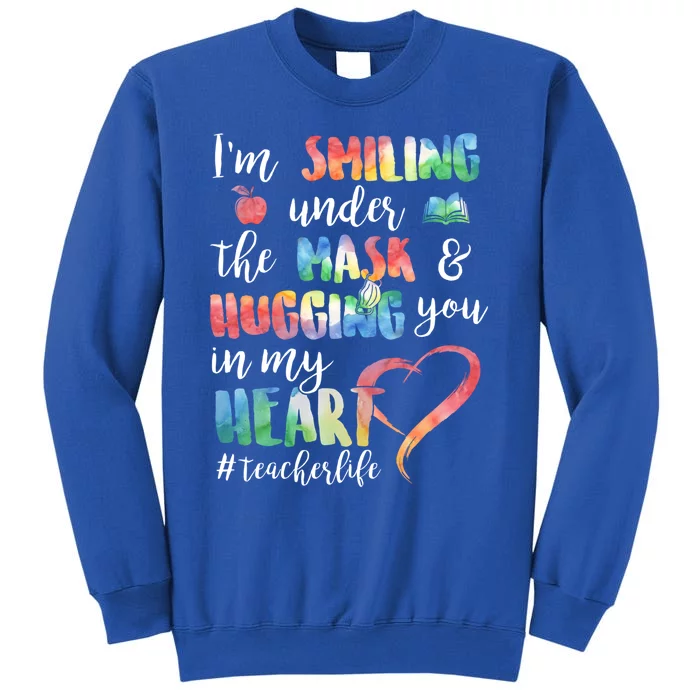 Im Smiling Under The Mask Hugging You In My Heart Teacher Gift Sweatshirt