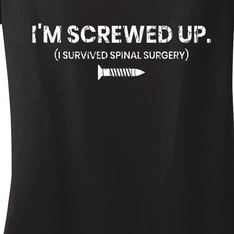 IM Screwed Up Funny Scoliosis Spinal Surgery Women's V-Neck T-Shirt