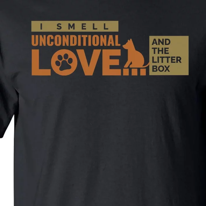 I Smell Unconditional Love And The Litter Box Tall T-Shirt