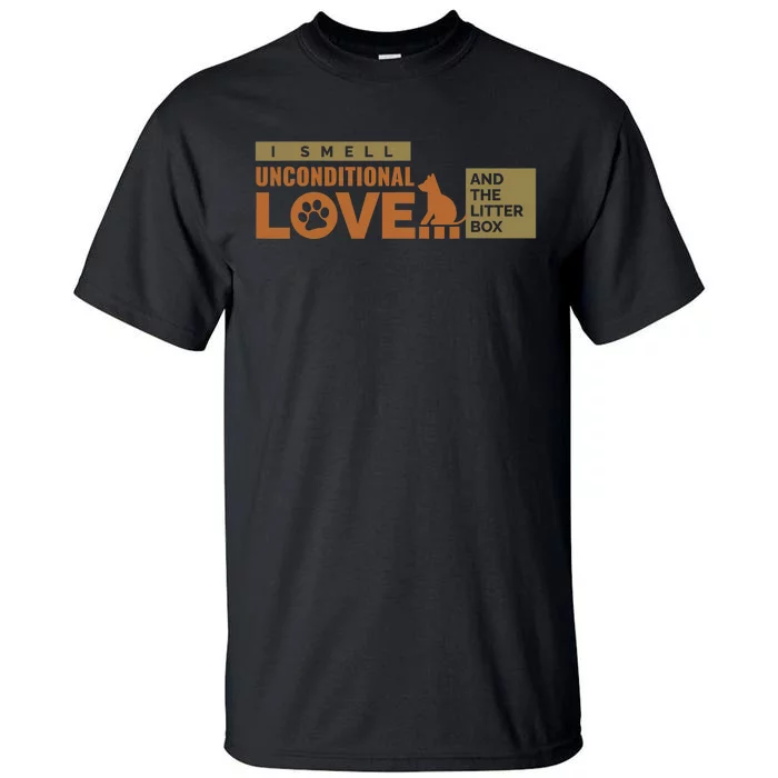 I Smell Unconditional Love And The Litter Box Tall T-Shirt