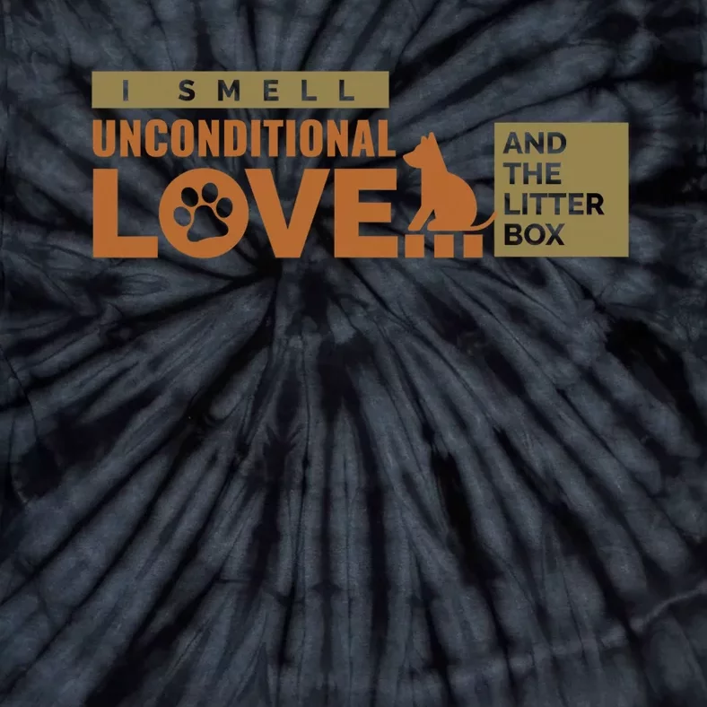 I Smell Unconditional Love And The Litter Box Tie-Dye T-Shirt