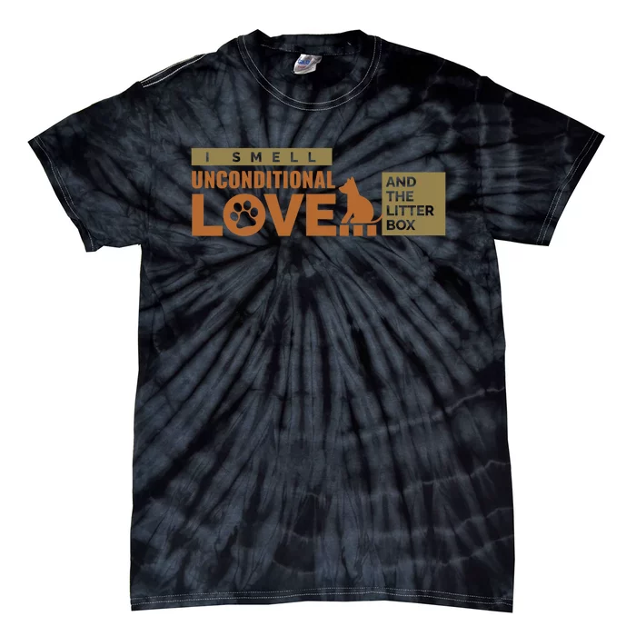 I Smell Unconditional Love And The Litter Box Tie-Dye T-Shirt