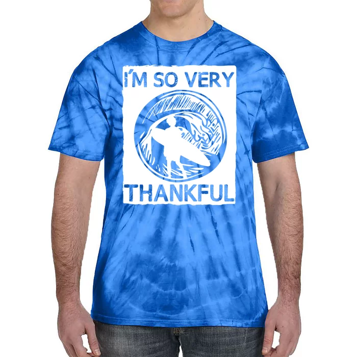 IM So Very Thankful Funny Surfer Meaningful Gift Tie-Dye T-Shirt